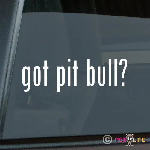 'Got Pit Bull?' Vinyl Decal For Dog Enthusiasts 1